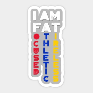 I am FAT. Focused, Athletic, Tireless Sticker